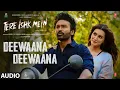 Tere Ishk Mein: Deewaana Deewaana (Audio) | Dhanush, Kriti | AR Rahman | Irshad Kamil
