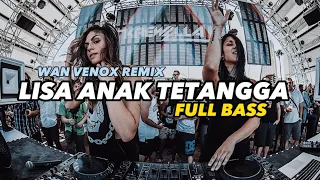 dj viral lisa anak tetangga full bass wan venox remix 