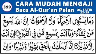 belajar ngaji quran cara mudah membaca alquran pelan pelan dan tajwid surah fatir 22 35 ep 399