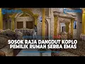 Download Lagu Sosok Cak Sodiq Raja Dangdut Koplo yang Punya Rumah Megah Serba Emas