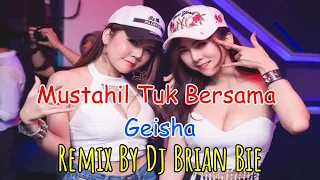 mustahil tuk bersama geisha electro manyao by dj brian bie remixmanyao dj 2024