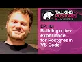 Building a dev experience for Postgres in VS Code with Rob Emanuele Talking Postgres Ep33