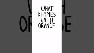 What rhymes with orange