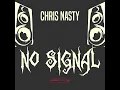 No Signal - Chris Nasty