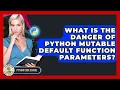What Is The Danger Of Python Mutable Default Function Parameters - Python Code School