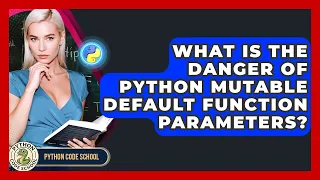 What Is The Danger Of Python Mutable Default Function Parameters - Python Code School