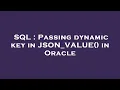 SQL Passing dynamic key in JSON - VALUE in Oracle
