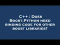 C Does Boost Python need binding code for other boost libraries