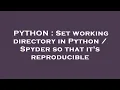 PYTHON Set working directory in Python Spyder so that it s reproducible