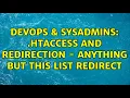 DevOps SysAdmins htaccess and redirection - anything but this list redirect 2 Solutions