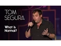 What Is Normal Tom Segura