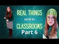 Real Things Said in My Classroom Pt. 6