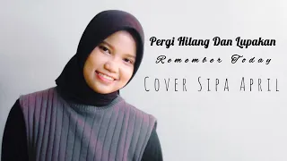 pergi hilang dan lupakan remember today cover sipa april full 