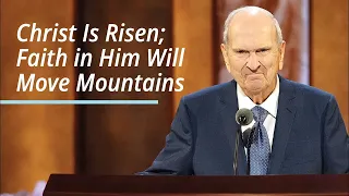 Download Christ Is Risen; Faith in Him Will Move Mountains | Russell M. Nelson | April 2021 MP3