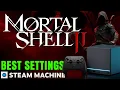 Mortal Shell II on Steam Machine - Best Settings for 1440P