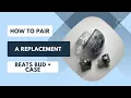 How to Pair a Replacement Beats Buds Case