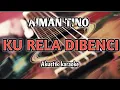 Download Lagu Aiman Tino - Ku Rela Dibenci (Akustik Karaoke) Vidio lirik