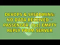 DevOps SysAdmins No data received - Passenger 52 Empty reply from server