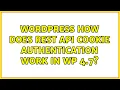 Wordpress How does REST API cookie authentication work in WP 4 7 2 Solutions
