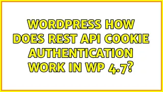 Wordpress How does REST API cookie authentication work in WP 4 7 2 Solutions