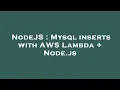 NodeJS Mysql inserts with AWS Lambda Node js