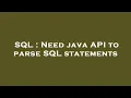 SQL Need java API to parse SQL statements