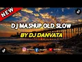 Download Lagu DJ MASHUP OLD SLOW | DJ DANVATA VIRAL TIKTOK