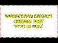 Wordpress Remove custom post type in url
