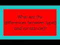 What are the differences between type and isinstance