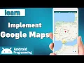 Google Maps in android - learn to get map api key and use google maps in our app in android