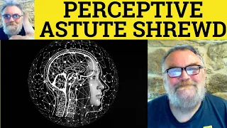 Perceptive vs Astute vs Shrewd Meaning - Perceptive Definition