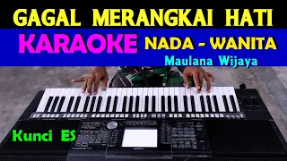 gagal merangkai hati maulana wijaya karaoke nada cewek wanita