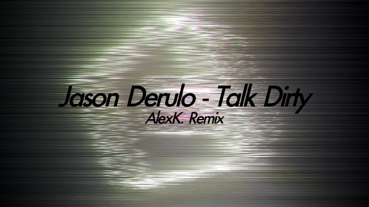 Jason Derulo - Talk Dirty (AlexK. Remix)