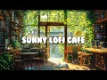 Download Lagu Sunny Lofi Coffee Shop🌞|~ Lofi Coffee ☕ ~ Lofi Hip Hop🎵 ~ Lofi Music🎧 [ Study📖/ Relax🌞/Work ✏️]