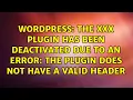 The XXX plugin has been deactivated due to an error The plugin does not have a valid header