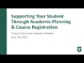 Supporting Your Student Through Academic Planning and Course Registration - Tulane Family Webinar