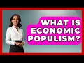 What Is Economic Populism - The Right Politics