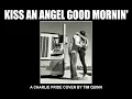 KISS AN ANGEL GOOD MORNIN'                 A CHARLIE PRIDE COVER BY TIM QUINN