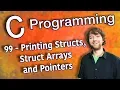 C Programming Tutorial 99 - Printing Structs Struct Arrays and Pointers