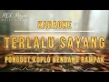 Download Lagu [KARAOKE] TERLALU SAYANG - PONGDUT KOPLO KENDANG RAMPAK | NADA PRIA DAN WANITA