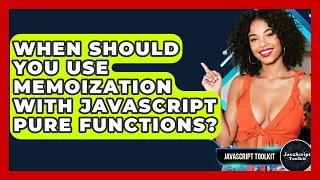When Should You Use Memoization With JavaScript Pure Functions - JavaScript Toolkit