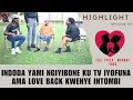 Download Lagu INDODA YAMI NGIYIBONE KU TV IYOFUNA AMA LOVE BACK KWENYE INTOMBI - EPISODE 153  highlights