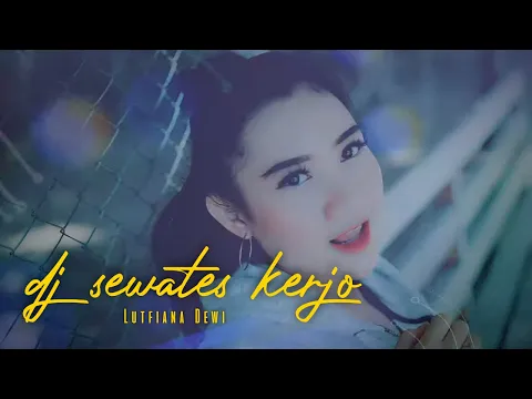 Download MP3 Lutfiana Dewi - DJ Sewates Kerjo ( Official Music Video ANEKA SAFARI )