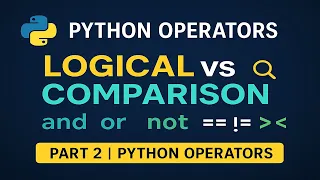 Python Operators Part 2 Logical vs Comparison Operators Explained with Examples