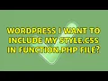 Wordpress I want to include my style css in function php file