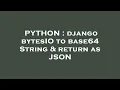 PYTHON django bytesIO to base64 String return as JSON