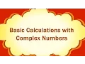 Basic Calculations with Complex Numbers
