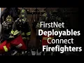 FirstNet Deployables Answering the Call and Connecting Firefighters