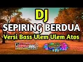 Download Lagu DJ SEPIRING BERDUA|Dj Versi bass Ulem-Ulem Atoss