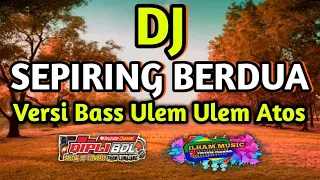 Download DJ SEPIRING BERDUA|Dj Versi bass Ulem-Ulem Atoss MP3